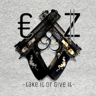 take it or give it T-Shirt